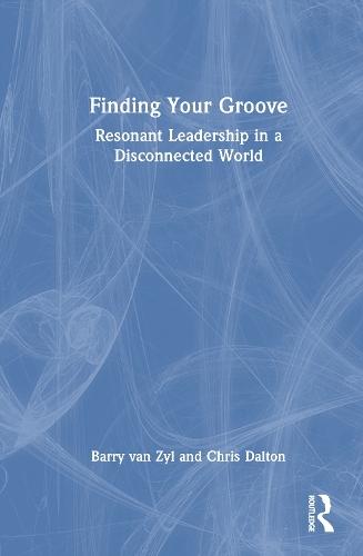 Finding Your Groove: Resonant Leadership in a Disconnected World  by Barry van Zyl at Abbey's Bookshop, 