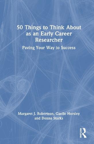 50 Things to Think About as an Early Career Researcher: Paving Your Way to Success  by Margaret J. Robertson (La Trobe University, Australia) at Abbey's Bookshop, 