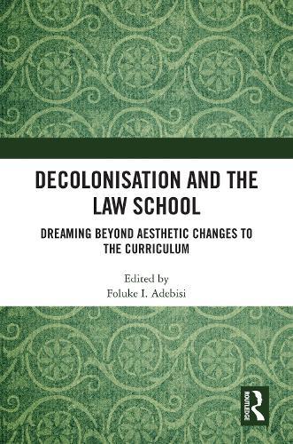 Decolonisation and the Law School: Dreaming Beyond Aesthetic Changes to the Curriculum  by Foluke I Adebisi (University of Bristol, UK) at Abbey's Bookshop, 