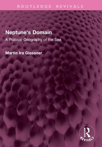 Neptune's Domain: A Political Geography of the Sea