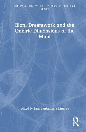 Bion, Dreamwork and the Oneiric Dimensions of the Mind  by Jani Santamaría Linares (A-Santamaria Psicoanalisis Mexico A. C.) at Abbey's Bookshop, 