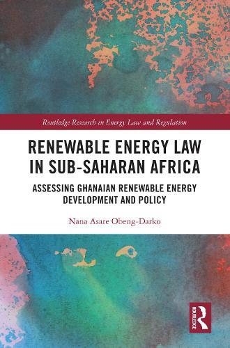 Renewable Energy Law in Sub-Saharan Africa: Assessing Ghanaian Renewable Energy Development and Policy