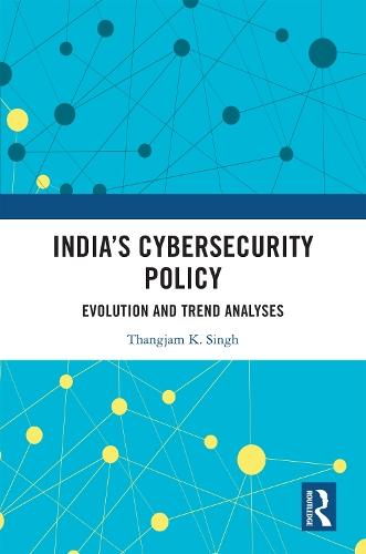 India’s Cybersecurity Policy: Evolution and Trend Analyses  by Thangjam K. Singh (Central University of Gujarat) at Abbey's Bookshop, 