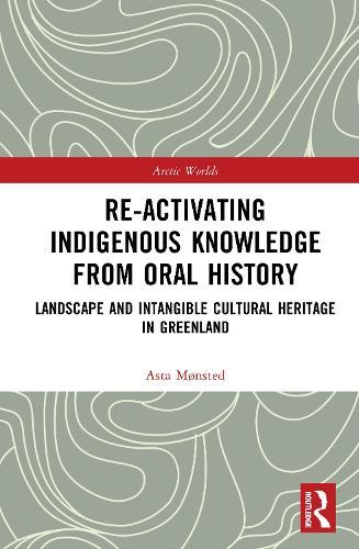 Re-activating Indigenous Knowledge from Oral History: Landscape and Intangible Cultural Heritage in Greenland  by Asta Mønsted at Abbey's Bookshop, 