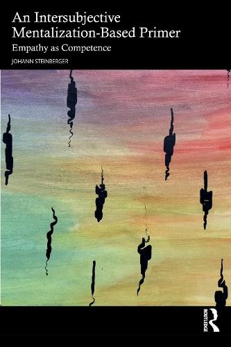 An Intersubjective Mentalization-Based Primer: Empathy as Competence  by Johann Steinberger at Abbey's Bookshop, 