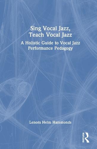Sing Vocal Jazz, Teach Vocal Jazz: A Holistic Guide to Vocal Jazz Performance Pedagogy  by Lenora Helm Hammonds at Abbey's Bookshop, 