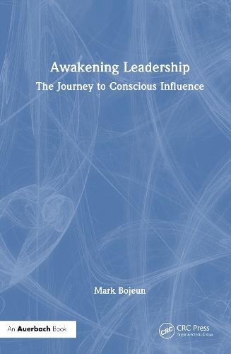 Awakening Leadership: The Journey to Conscious Influence  by Mark Bojeun, PhD at Abbey's Bookshop, 