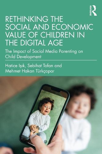 Rethinking the Social and Economic Value of Children in the Digital Age: The Impact of Social Media Parenting on Child Development  by Hatice Işık at Abbey's Bookshop, 