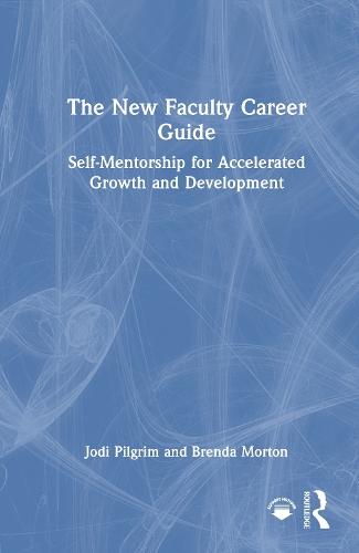 The New Faculty Career Guide: Self-Mentorship for Accelerated Growth and Development  by Jodi Pilgrim at Abbey's Bookshop, 