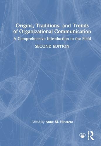 Origins, Traditions, and Trends of Organizational Communication: A Comprehensive Introduction to the Field  by Anne M. Nicotera (George Mason University, USA) at Abbey's Bookshop, 
