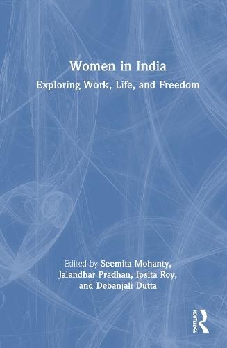 Women in India: Exploring Work, Life, and Freedom  by Seemita Mohanty (National Institute of Technology (NIT), Rourkela) at Abbey's Bookshop, 