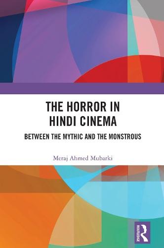 The Horror in Hindi Cinema: Between the Mythic and the Monstrous  by Meraj Ahmed Mubarki at Abbey's Bookshop, 