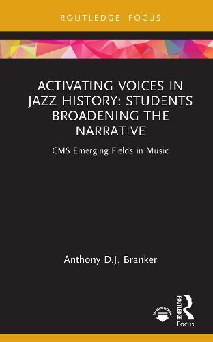 Activating Voices in Jazz History: Students Broadening the Narrative  by Anthony D.J. Branker at Abbey's Bookshop, 