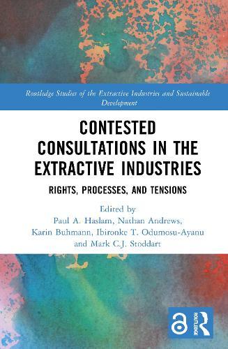 Contested Consultations in the Extractive Industries: Rights, Processes, and Tensions  by Paul A. Haslam at Abbey's Bookshop, 