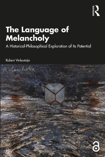 The Language of Melancholy: A Historical-Philosophical Exploration of Its Potential  by Robert Vinkesteijn (Utrecht University, The Netherlands) at Abbey's Bookshop, 