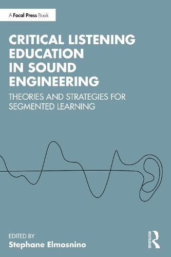 Critical Listening Education in Sound Engineering: Theories and Strategies for Segmented Learning  by Stephane Elmosnino at Abbey's Bookshop, 