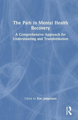The Path to Mental Health Recovery: A Comprehensive Approach for Understanding and Transformation  by Kim Jørgensen at Abbey's Bookshop, 