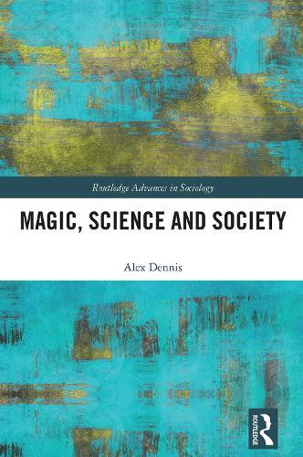 Magic, Science and Society  by Alex Dennis (University of Sheffield, UK) at Abbey's Bookshop, 