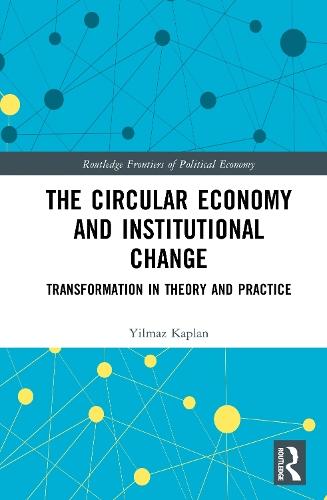 The Circular Economy and Institutional Change: Transformation in Theory and Practice  by Yilmaz Kaplan at Abbey's Bookshop, 