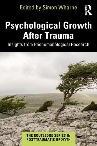 Psychological Growth After Trauma: Insights from Phenomenological Research  by Simon Wharne (New School of Psychotherapy and Counselling , London, UK) at Abbey's Bookshop, 