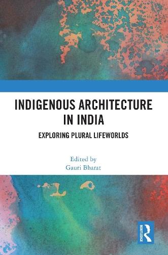 Indigenous Architecture in India: Exploring Plural Lifeworlds  by Gauri Bharat at Abbey's Bookshop, 