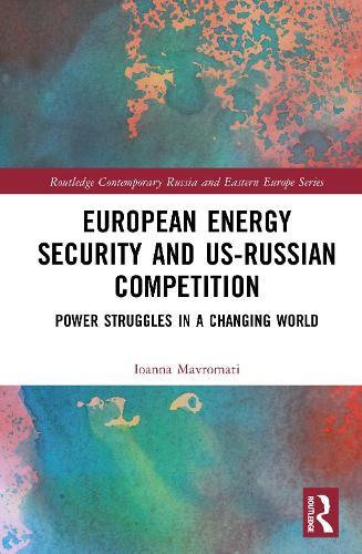 European Energy Security and US-Russian Competition: Power Struggles in a Changing World  by Ioanna Mavromati at Abbey's Bookshop, 