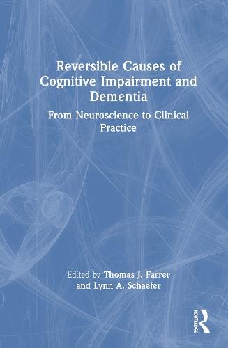Reversible Causes of Cognitive Impairment and Dementia: From Neuroscience to Clinical Practice  by Thomas J. Farrer (Duke University Medical Center, Durham, NC) at Abbey's Bookshop, 