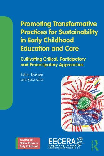 Promoting Transformative Practices for Sustainability in Early Childhood Education and Care: Cultivating Critical, Participatory and Emancipatory Approaches  by Fabio Dovigo (University of L'Aquila, Italy) at Abbey's Bookshop, 
