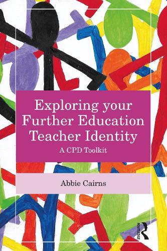 Exploring your Further Education Teacher Identity: A CPD Toolkit  by Abbie Cairns (Artist-teacher working in adult community learning in the UK) at Abbey's Bookshop, 