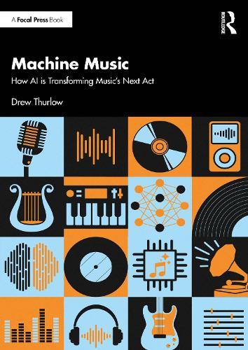 Machine Music: How AI is Transforming Music's Next Act  by ew Thurlow at Abbey's Bookshop, 