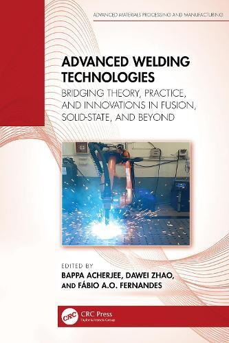 Advanced Welding Technologies: Bridging Theory, Practice, and Innovations in Fusion, Solid-State, and Beyond  by Bappa Acherjee (Birla Institute of Technology, Jharkhand, India) at Abbey's Bookshop, 