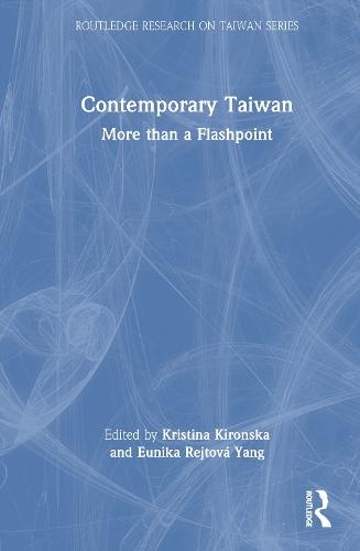 Contemporary Taiwan: More than a Flashpoint  by Kristina Kironska (Palacký University Olomouc, Czech Republic) at Abbey's Bookshop, 