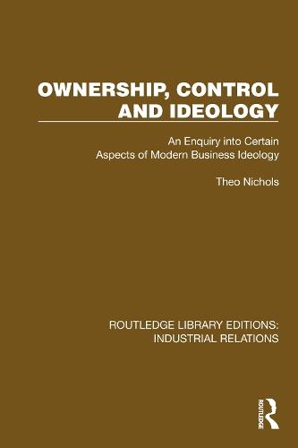 Ownership, Control and Ideology: An Enquiry into Certain Aspects of Modern Business Ideology