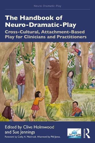 The Handbook of Neuro-Dramatic-Play: Cross-Cultural, Attachment-Based Play for Clinicians and Practitioners  by Clive Holmwood at Abbey's Bookshop, 