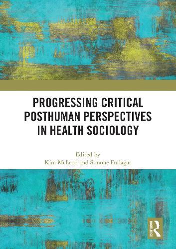 Progressing Critical Posthuman Perspectives in Health Sociology  by Kim McLeod (University of Tasmania, Australia) at Abbey's Bookshop, 