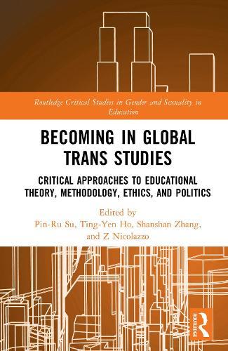 Becoming in Global Trans Studies: Critical Approaches to Educational Theory, Methodology, Ethics, and Politics  by Pin-Ru Su at Abbey's Bookshop, 