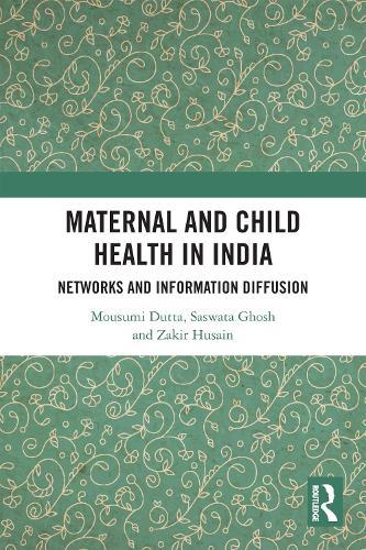 Maternal and Child Health in India: Networks and Information Diffusion  by Mousumi Dutta at Abbey's Bookshop, 