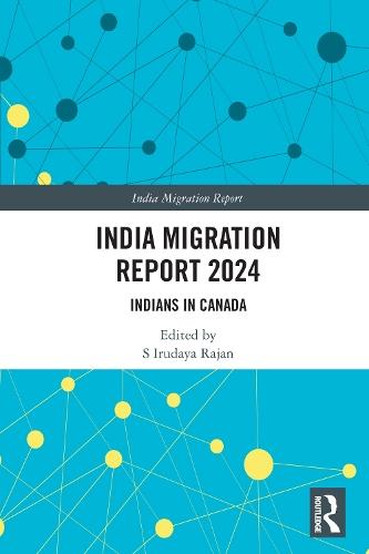 India Migration Report 2024: Indians in Canada  by S Irudaya Rajan at Abbey's Bookshop, 