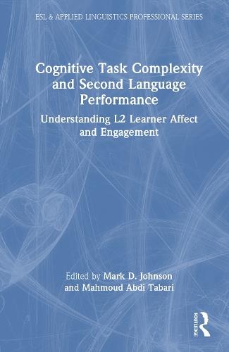 Cognitive Task Complexity and Second Language Performance: Understanding L2 Learner Affect and Engagement  by Mark D. Johnson (East Carolina University) at Abbey's Bookshop, 