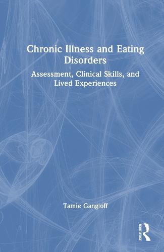 Chronic Illness and Eating Disorders: Assessment, Clinical Skills, and Lived Experiences  by Tamie Gangloff at Abbey's Bookshop, 