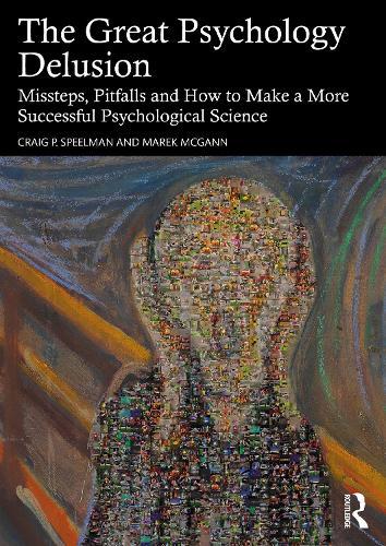 The Great Psychology Delusion: Missteps, Pitfalls and How to Make a More Successful Psychological Science  by Craig Speelman (Edith Cowan University) at Abbey's Bookshop, 