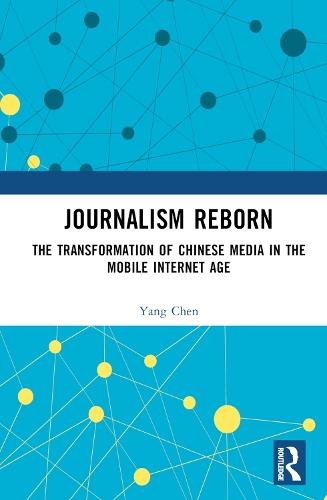 Journalism Reborn: The Transformation of Chinese Media in the Mobile Internet Age  by Yang Chen at Abbey's Bookshop, 