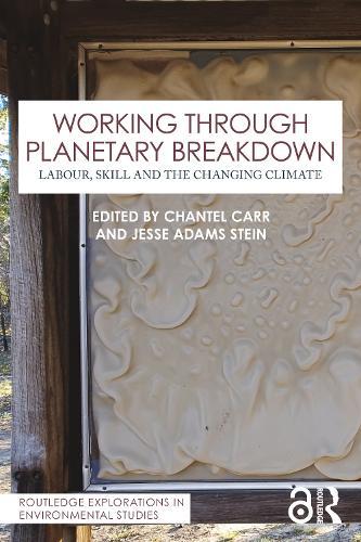 Working Through Planetary Breakdown: Labour, Skill and the Changing Climate  by Chantel Carr at Abbey's Bookshop, 