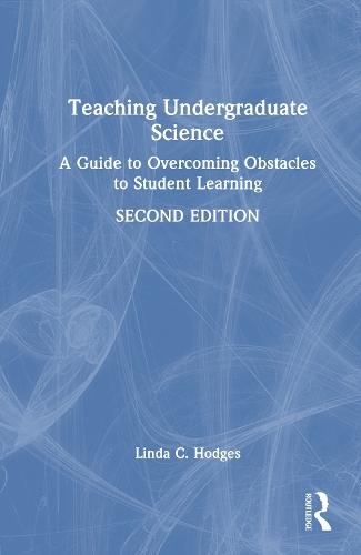 Teaching Undergraduate Science: A Guide to Overcoming Obstacles to Student Learning  by Linda C. Hodges at Abbey's Bookshop, 