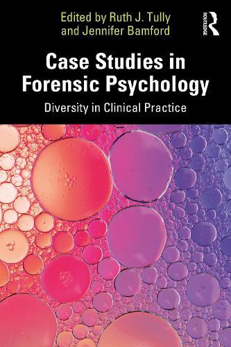 Case Studies in Forensic Psychology: Diversity in Clinical Practice  by Ruth J. Tully (Forensic Psychologist, UK) at Abbey's Bookshop, 