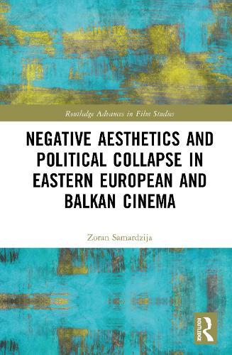 Negative Aesthetics and Political Collapse in Eastern European and Balkan Cinema  by Zoran Samardzija (Columbia College Chicago, USA) at Abbey's Bookshop, 
