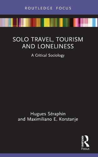 Solo Travel, Tourism and Loneliness: A Critical Sociology  by Hugues Séraphin (University of Winchester) at Abbey's Bookshop, 