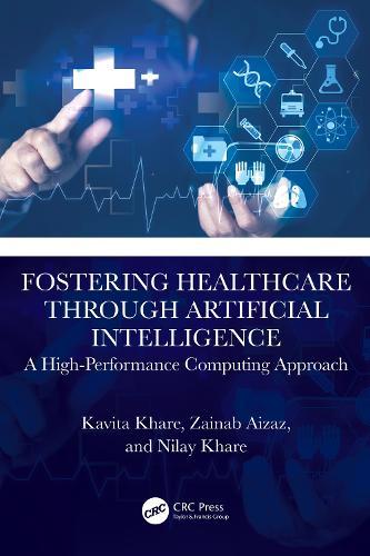 Fostering Healthcare through Artificial Intelligence: A High-Performance Computing Approach  by Kavita Khare (Maulana Azad National Institute Of Engineering, India) at Abbey's Bookshop, 