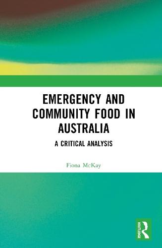 Emergency and Community Food in Australia: A Critical Analysis  by Fiona H McKay at Abbey's Bookshop, 
