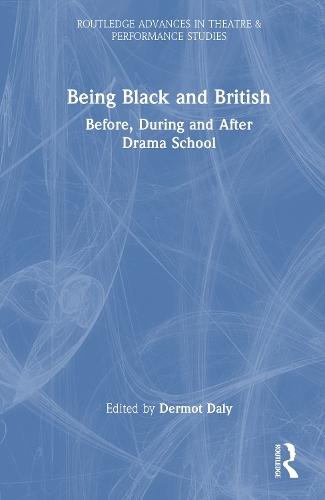 Being Black and British: Before, During and After Drama School  by Dermot Daly at Abbey's Bookshop, 